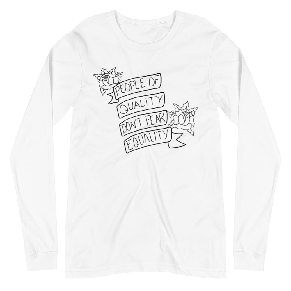 People Of Quality Don't Fear Equality -- Unisex Long Sleeve