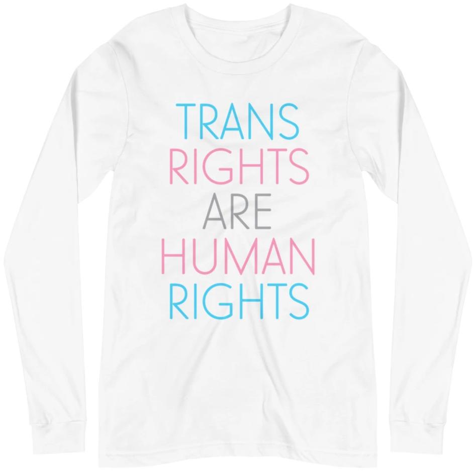 Trans Rights Are Human Rights -- Unisex Long Sleeve