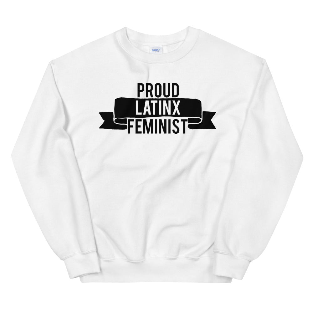 Proud Latinx Feminist -- Sweatshirt