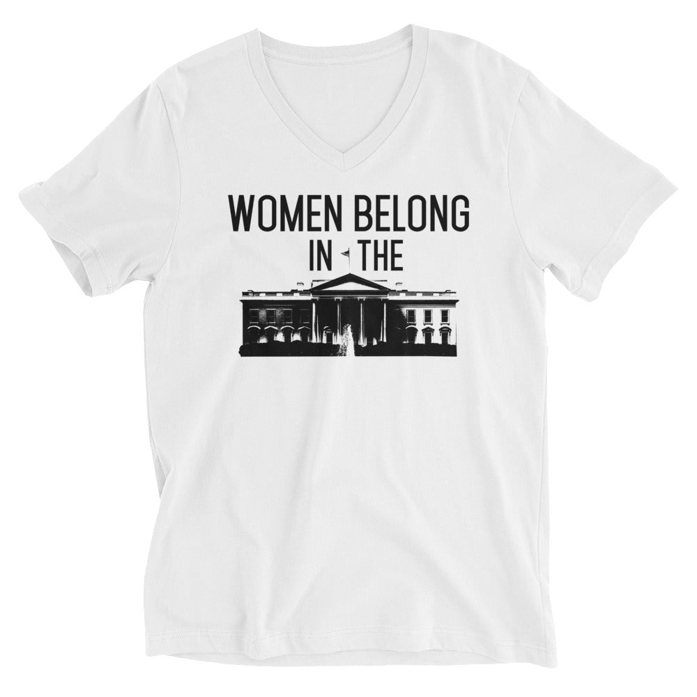 Women Belong In The White House -- Unisex T-Shirt