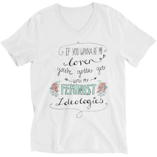If You Wanna Be My Lover, You Gotta Get With My Feminist Ideologies -- Unisex T-Shirt