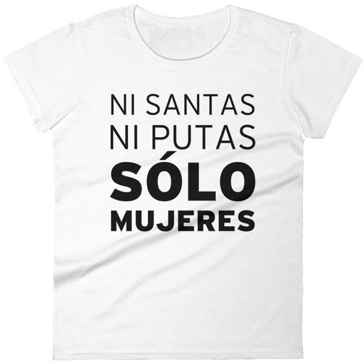 Ni Santas, Ni Putas, Solo Mujeres -- Women's T-Shirt