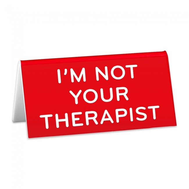 I'm Not Your Therapist -- Desk Sign