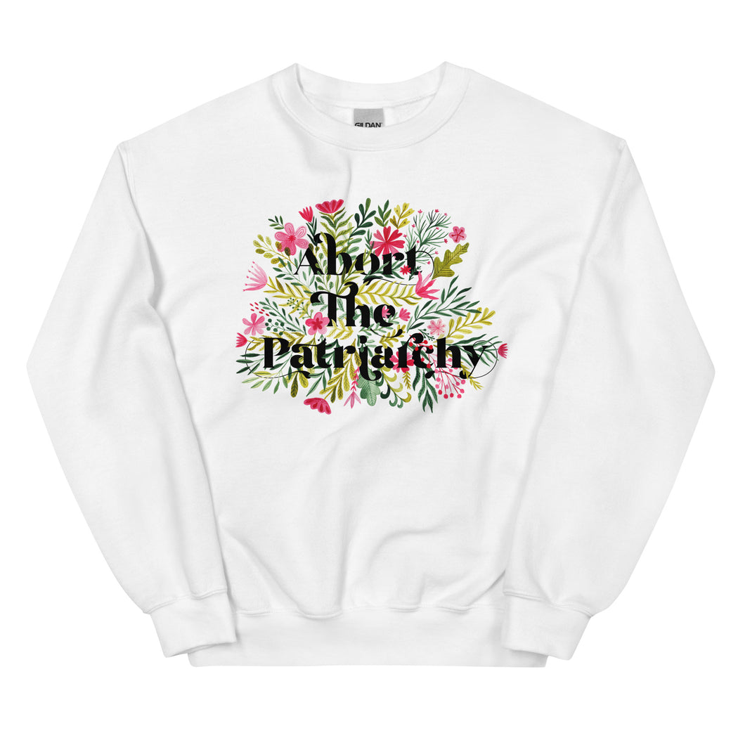 Abort The Patriarchy -- Sweatshirt