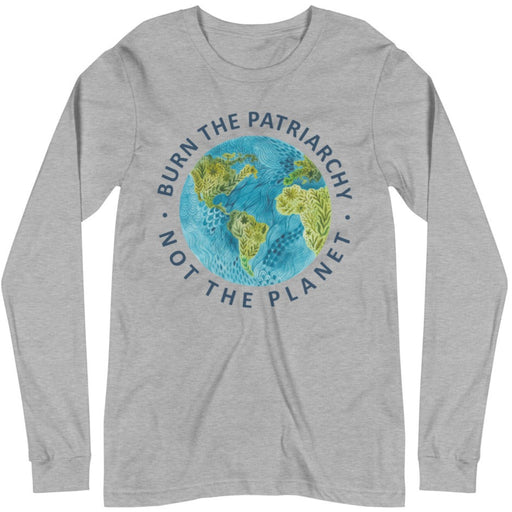Burn The Patriarchy Not The Planet -- Unisex Long Sleeve