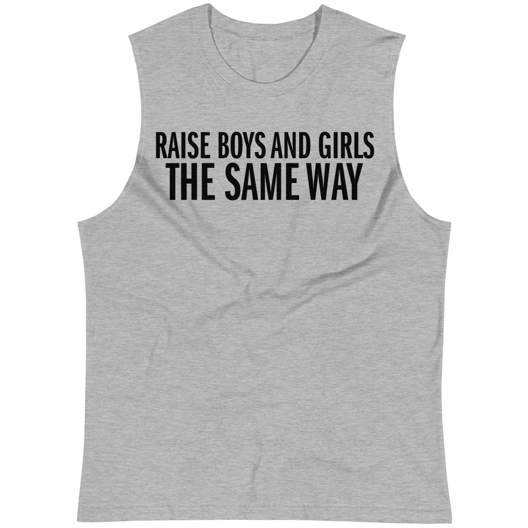 Raise Boys and Girls the Same Way -- Unisex Tanktop