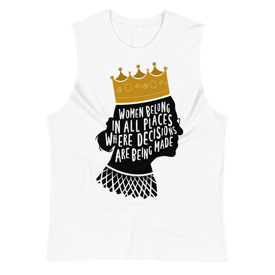 Women Belong In All Places Where Decisions Are Being Made (Ruth Bader Gingsburg) -- Unisex Tanktop