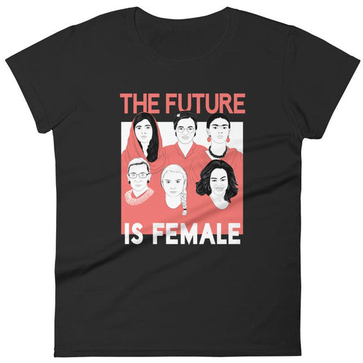 The Future Is Female -- Women's T-Shirt