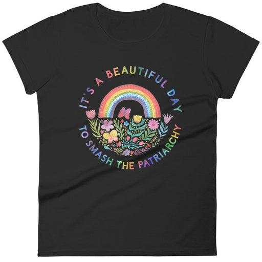 It's A Beautiful Day To Smash The Patriarchy -- Women's T-Shirt